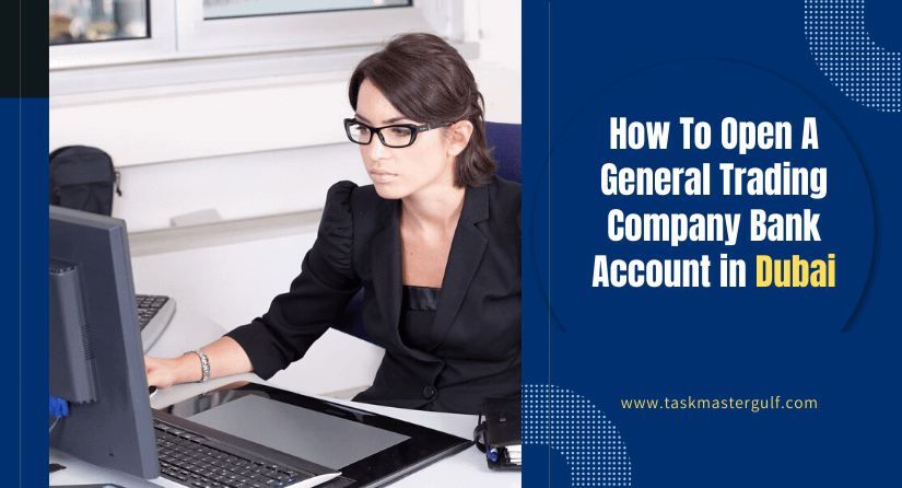 How To Open A General trading company bank account in Dubai