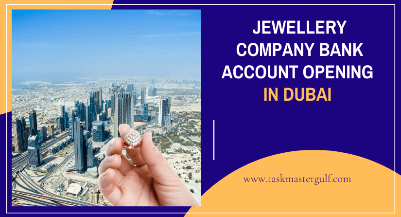 Jewellery company bank account opening in Dubai