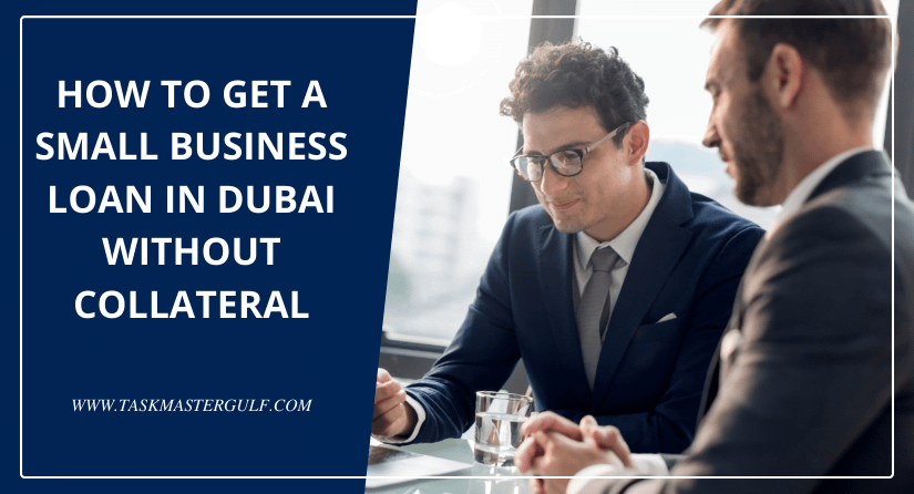 How To Get a Small Business Loan in Dubai Without Collateral